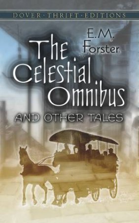 The Celestial Omnibus And Other Tales by E. M. Forster