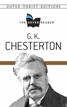 The Dover Reader: G. K. Chesterton by G. K. Chesterton
