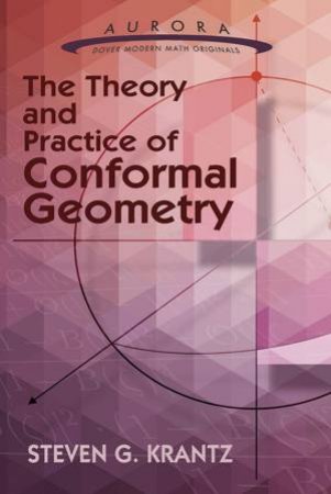 Theory and Practice of Conformal Geometry by STEVEN G KRANTZ
