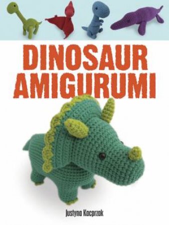 Dinosaur Amigurumi by JUSTYNA KACPRZAK