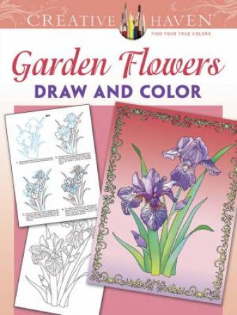 Creative Haven Garden Flowers Draw and Color by MARTY NOBLE
