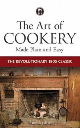 Art of Cookery Made Plain and Easy by HANNAH GLASSE