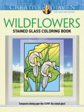 Creative Haven Wildflowers Stained Glass Coloring Book by JOHN GREEN