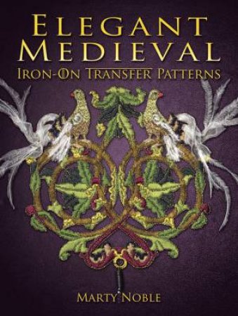 Elegant Medieval Iron-On Transfer Patterns by MARTY NOBLE
