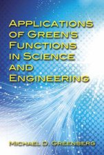 Applications of Greens Functions in Science and Engineering
