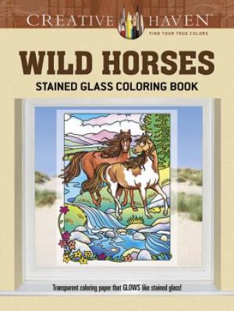 Creative Haven Wild Horses Stained Glass Coloring Book by MARTY NOBLE