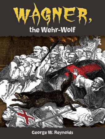 Wagner, the Wehr-Wolf by GEORGE W REYNOLDS