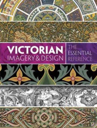 Victorian Imagery and Design: The Essential Reference by CAROL BELANGER GRAFTON