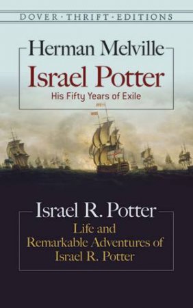 Israel Potter: His Fifty Years Of Exile And Life And Remarkable Adventures Of Israel R. Potter by Herman Melville