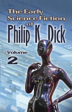 Early Science Fiction of Philip K. Dick, Volume 2 by PHILIP K DICK