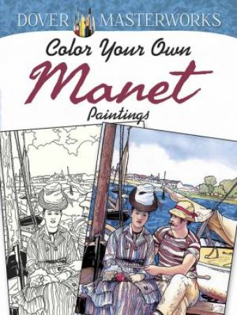 Dover Masterworks: Color Your Own Manet Paintings by MARTY NOBLE