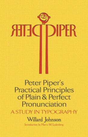 Peter Piper's Practical Principles of Plain and Perfect Pronunciation by WILLARD JOHNSON