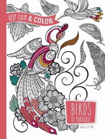 Keep Calm and Color -- Birds of Paradise Coloring Book by MARICA ZOTTINO