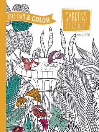 Keep Calm and Color -- Gardens of Delight Coloring Book by MARICA ZOTTINO
