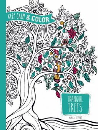 Keep Calm and Color -- Tranquil Trees Coloring Book