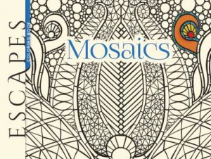 ESCAPES Mosaics Coloring Book by JESSICA MAZURKIEWICZ