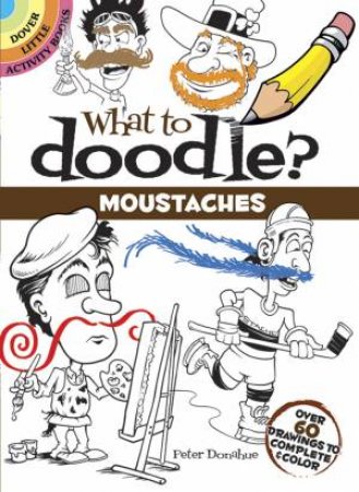 What to Doodle? Moustaches by PETER DONAHUE