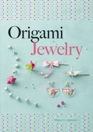 Origami Jewelry by MAYUMI JEZEWSKI
