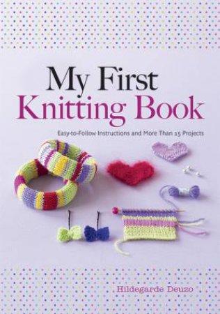 My First Knitting Book by Hildegarde Deuzo