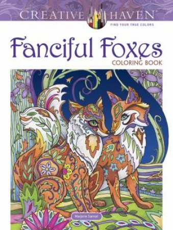 Creative Haven Fanciful Foxes Coloring Book by MARJORIE SARNAT