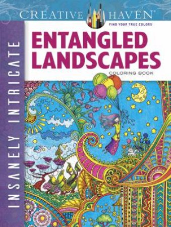 Creative Haven Insanely Intricate Entangled Landscapes Coloring Book by ANGELA PORTER