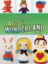 Crochet Stories Lewis Carrolls Alice in Wonderland