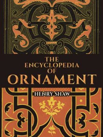 Encyclopedia of Ornament by HENRY SHAW