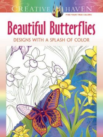 Creative Haven Beautiful Butterflies: Designs with a Splash of Color by JESSICA MAZURKIEWICZ