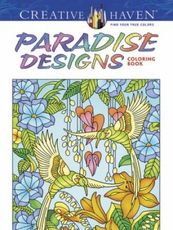 Creative Haven Paradise Designs Coloring Book by TED MENTEN