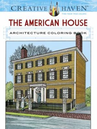 Creative Haven The American House Architecture Coloring Book by A. G. SMITH