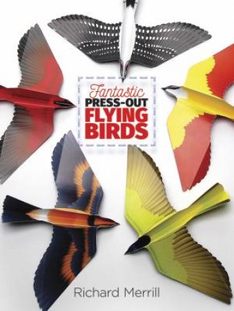 Fantastic Press-Out Flying Birds by RICHARD MERRILL