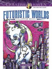 Creative HavenR Futuristic Worlds Coloring Book