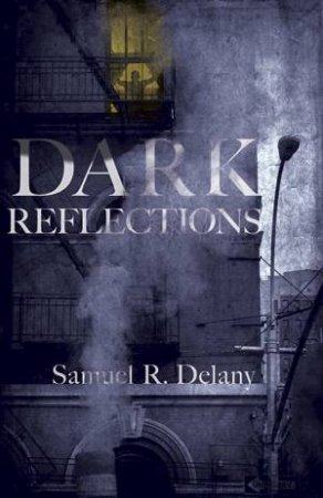 Dark Reflections by SAMUEL R DELANY