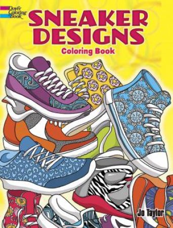 Sneaker Designs Coloring Book by JO TAYLOR