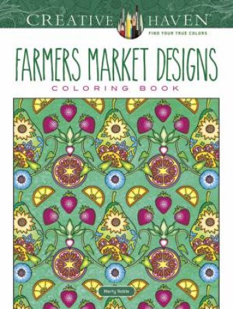 Creative Haven Farmers Market Designs Coloring Book by MARTY NOBLE