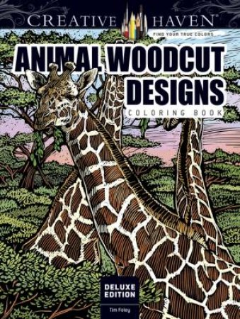 Creative Haven Deluxe Edition Animal Woodcut Designs Coloring Book by TIM FOLEY