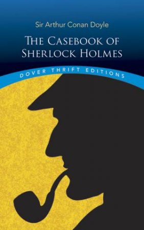 The Casebook Of Sherlock Holmes by Sir Arthur Conan Doyle
