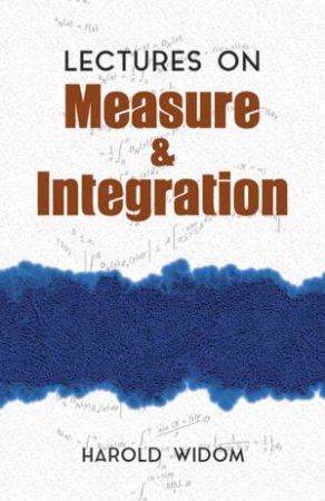 Lectures on Measure and Integration by HAROLD WIDOM