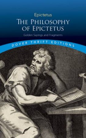 The Philosophy Of Epictetus by Epictetus