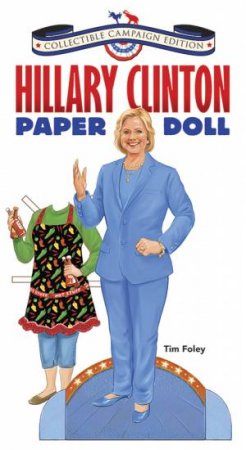 Hillary Clinton Paper Doll Collectible Campaign Edition by TIM FOLEY