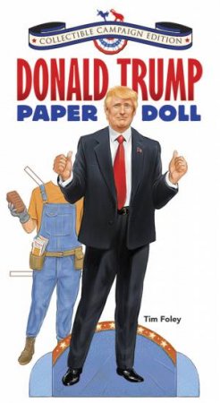 Donald Trump Paper Doll Collectible Campaign Edition by TIM FOLEY
