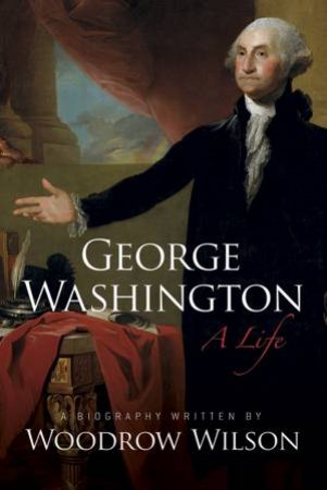 George Washington by Woodrow Wilson