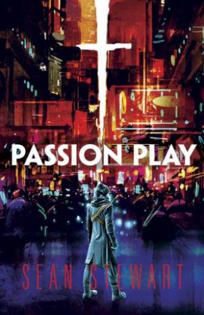 Passion Play by Sean Stewart