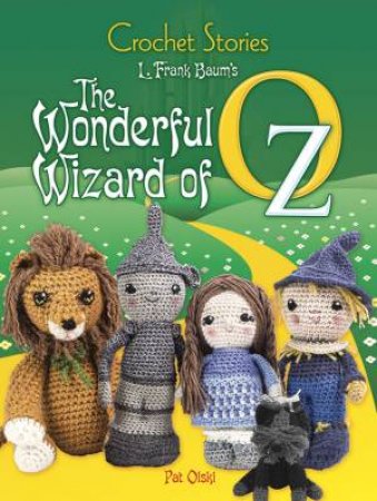 Crochet Stories: L. Frank Baum's The Wonderful Wizard of Oz by L. Frank Baum