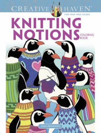 Creative Haven Knitting Notions Coloring Book by Jessica Mazurkiewicz