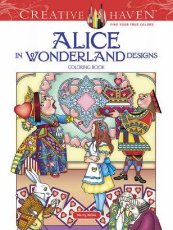 Creative Haven: Alice In Wonderland Designs Coloring Book by Marty Noble