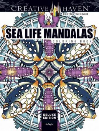 Creative Haven: Deluxe Edition Sea Life Mandalas Coloring Book by Jo Taylor