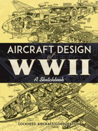 Aircraft Design Of WWII: A Sketchbook by Various