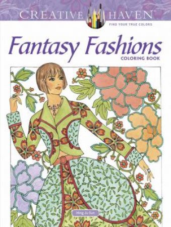 Creative Haven Fantasy Fashions Coloring Book by Ming-Ju Sun