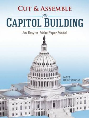 Cut & Assemble: The Capitol Building by Matt Bergstrom
